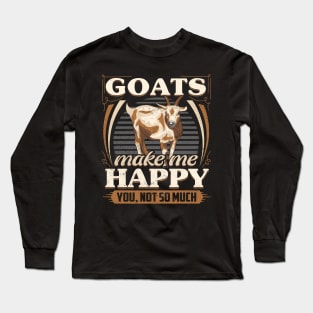 goats make me happy you not so much Long Sleeve T-Shirt